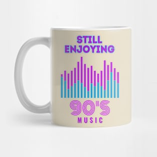 Still Enjoying 90s Music Mug